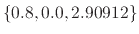 $ \{0.8, 0.0, 2.90912\}$