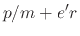 $\displaystyle p/m + e' r$