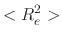 $\displaystyle <R_e^2>$