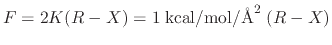 $ F = 2 K (R-X) = 1 \; {\rm kcal}/{\rm mol}/{\rm\AA}^2 \; (R-X)$