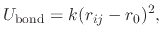 $\displaystyle U_{\text{bond}} = k (r_{ij} - r_0)^2,$
