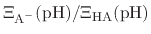 $ \Xi_{\text{A}^{-}}(\text{pH}) / \Xi_{\text{HA}}(\text{pH})$
