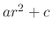 $ a r^2 + c$