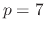 $ p=7$
