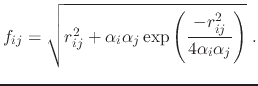 $\displaystyle f_{ij} = \sqrt{r_{ij}^2 + \alpha_i \alpha_j \exp{\left(\frac{-r_{ij}^2}{4 \alpha_i \alpha_j}\right)}} \; .$