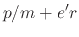 $\displaystyle p/m + e' r$