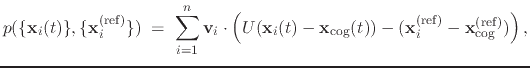 $\displaystyle { p(\{\mathbf{x}_{i}(t)\}, \{\mathbf{x}_{i}^{\mathrm{(ref)}}\}) }...
...athrm{(ref)}} - \mathbf{x}_{\mathrm{cog}}^{\mathrm{(ref)}}) \right)\mathrm{,} }$
