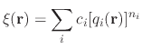 $\displaystyle \xi(\mathbf{r}) = \sum_i c_i [q_i(\mathbf{r})]^{n_i}$