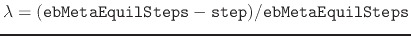 $ \lambda=(\mathtt{ebMetaEquilSteps}-\mathtt{step})/\mathtt{ebMetaEquilSteps}$