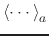 $ \left\langle \cdots \right\rangle_a$