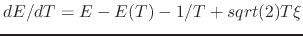 $ dE/dT = E-E(T)-1/T+sqrt(2)T\xi$