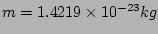 $m=1.4219\times10^{-23}kg$