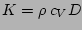 $K=\rho\: c_V D$