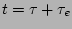 $t=\tau+\tau_e$