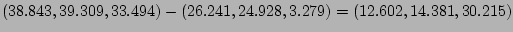 $
(38.843,39.309,33.494)-(26.241, 24.928, 3.279)=(12.602,14.381,30.215)
$