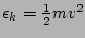 $\epsilon_k=\frac{1}{2}m v^2$