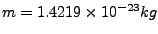 $m=1.4219\times10^{-23}kg$