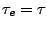 $\tau_e = \tau$