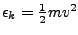 $\epsilon_k=\frac{1}{2}m v^2$