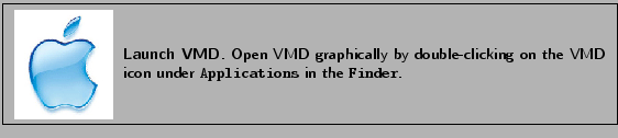 \fbox{
\begin{minipage}{.17\textwidth}
\includegraphics[width=2.0 cm, height=2...
...on the VMD icon under {\tt Applications} in the {\tt Finder}.}
\end{minipage} }