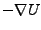 $\displaystyle -\nabla U$