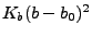 $K_b (b-b_0)^2$