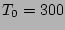$T_0=300$