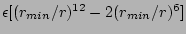 $\epsilon [ (r_{min}/r)^{12} - 2 (r_{min}/r)^6 ]$