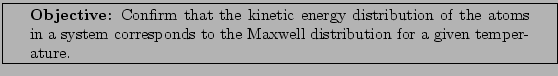 \framebox[\textwidth]{
\begin{minipage}[r]{0.9\textwidth}
\noindent{\textbf{Ob...
...esponds to the Maxwell distribution for a given temperature. }
\end{minipage} }
