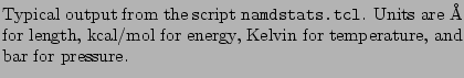 % latex2html id marker 19711
$\textstyle \parbox{0.75\textwidth}{\caption{Typic...
...r length, kcal/mol for energy, Kelvin for temperature, and bar for pressure.
}}$