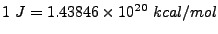 $1~J= 1.43846\times10^{20}~kcal/mol$