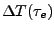 $\Delta T(\tau_e)$