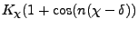 $K_\chi (1 + \cos(n (\chi - \delta))$