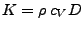 $K=\rho\: c_V D$