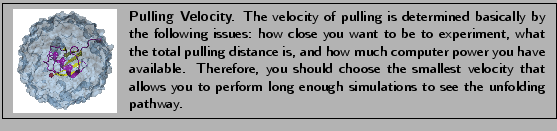 \fbox{
\begin{minipage}{.2\textwidth}
\includegraphics[width=2.3 cm, height=2....
...perform long enough simulations to see the unfolding pathway.}
\end{minipage} }