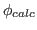 $ \phi_{calc}$